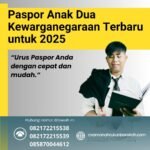 Paspor Anak Dua Kewarganegaraan Terbaru Untuk 2025