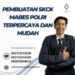 Pembuatan Skck Mabes Polri Terpercaya Dan Mudah