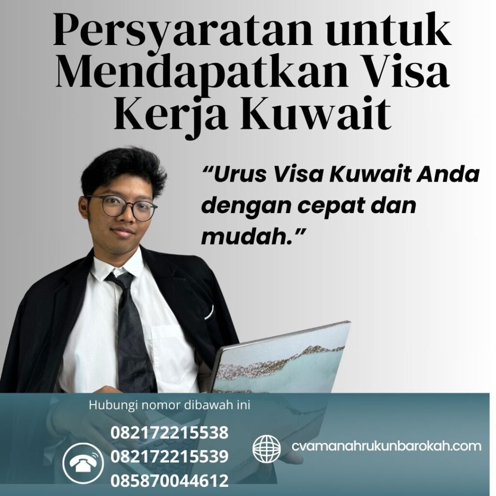 Persyaratan untuk Mendapatkan Visa Kerja Kuwait Persyaratan Untuk Mendapatkan Visa Kerja Kuwait