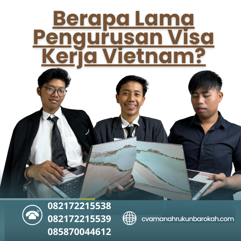 Berapa Lama Pengurusan Visa Kerja Vietnam Berapa Lama Pengurusan Visa Kerja Vietnam