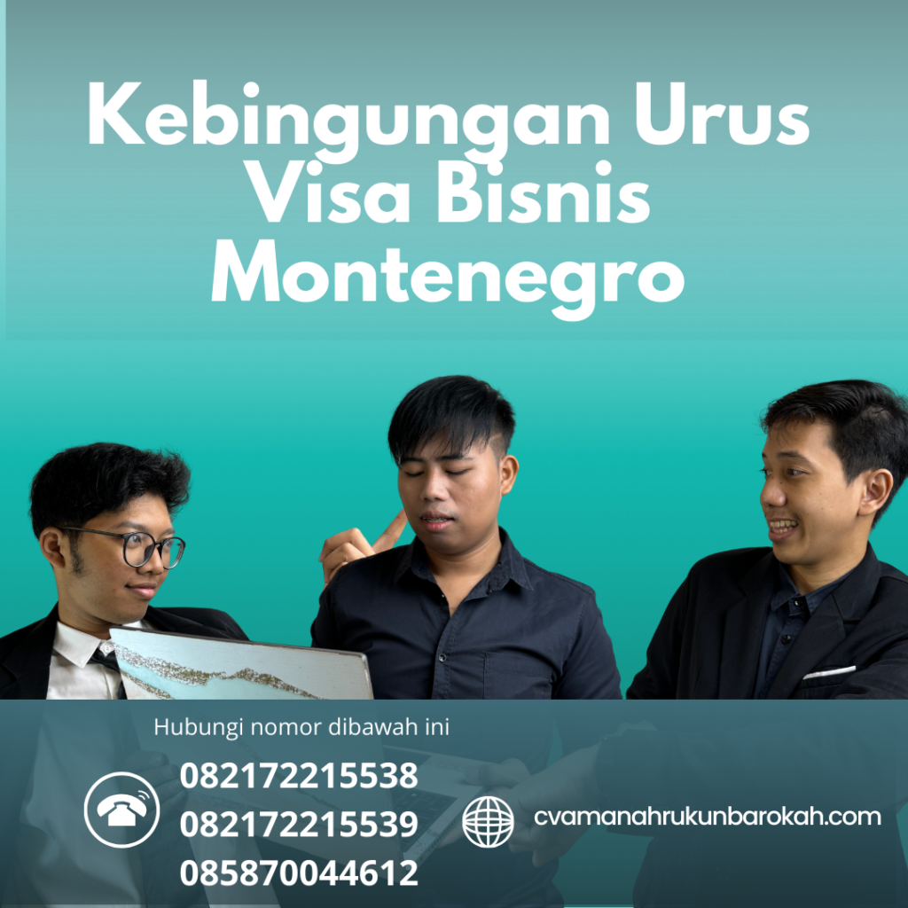 Kebingungan Urus Visa Bisnis Montenegro Kebingungan Urus Visa Bisnis Montenegro