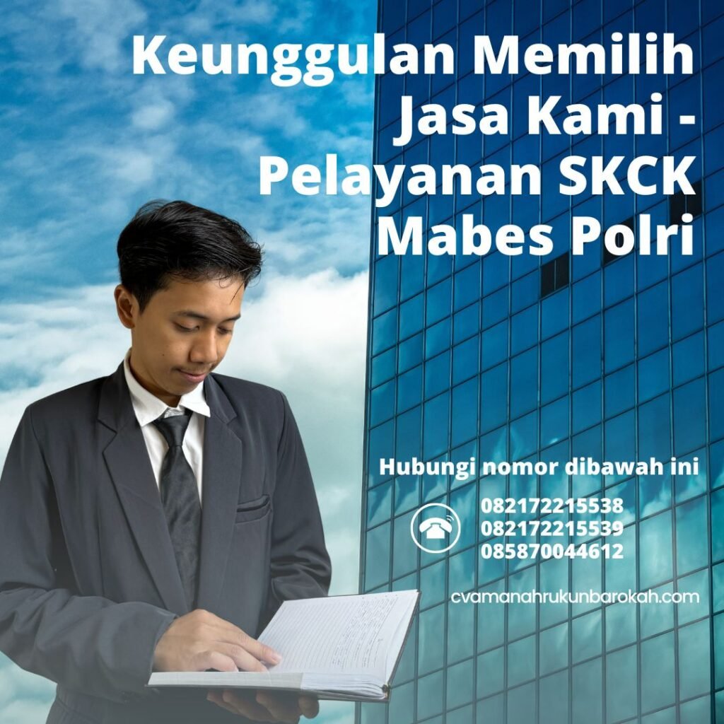 Keunggulan Memilih Jasa Kami Pelayanan Skck Mabes Polri