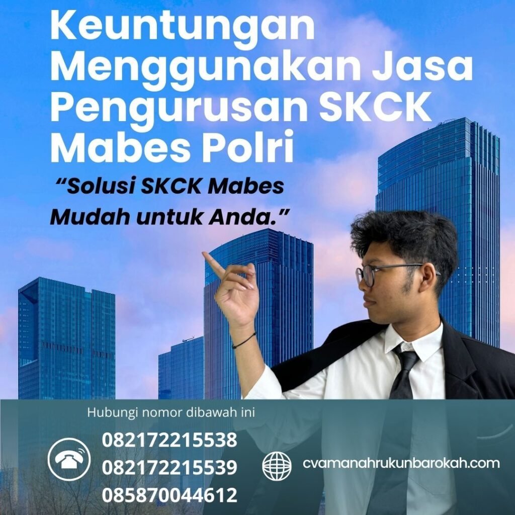 Keuntungan Menggunakan Jasa Pengurusan SKCK Mabes Polri Keuntungan Menggunakan Jasa Pengurusan Skck Mabes Polri