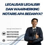 Legalisasi Legalisir Dan Waarmerking Notaris Apa Bedanya