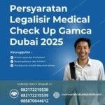 Persyaratan Legalisir Medical Check Up Gamca Dubai 2025