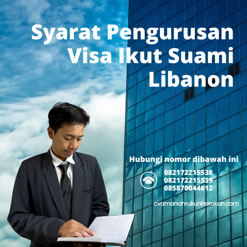 Syarat Pengurusan Visa Ikut Suami Libanon Syarat Pengurusan Visa Ikut Suami Libanon