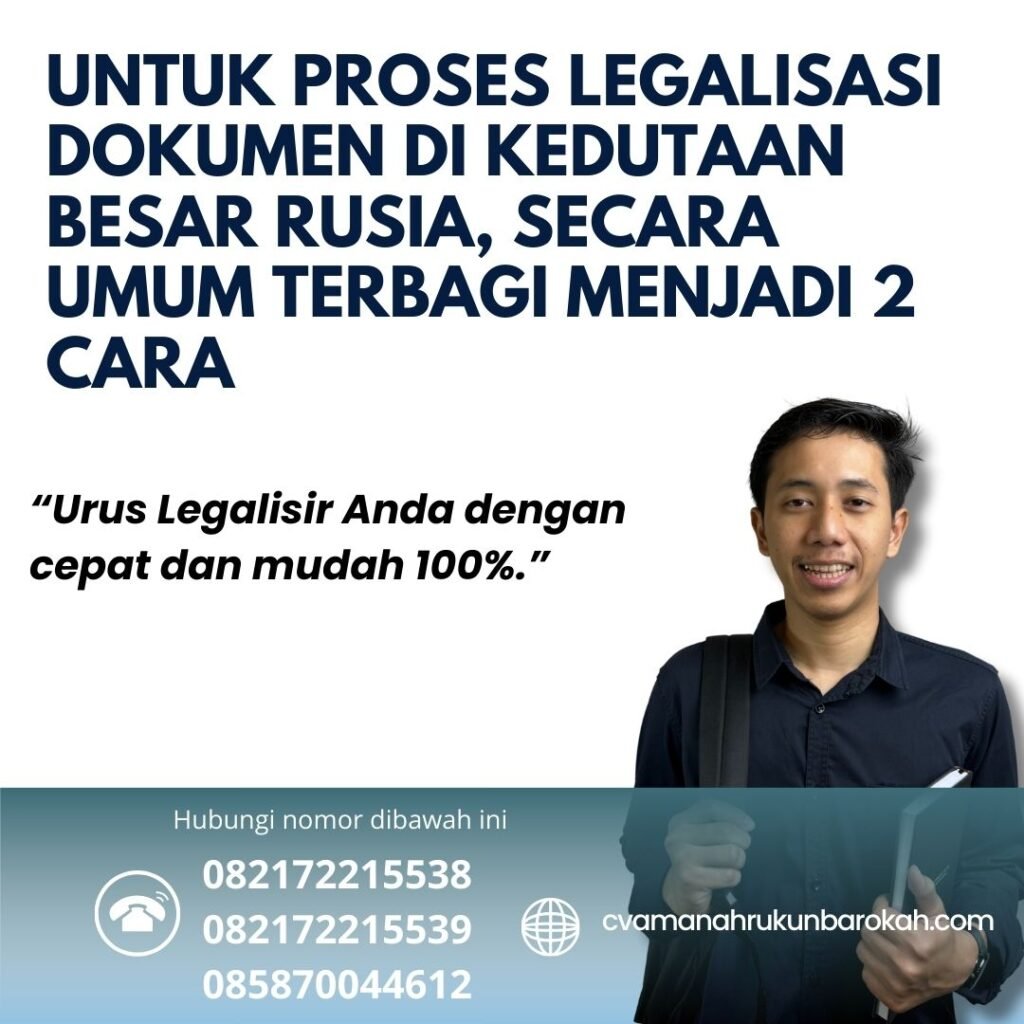 Untuk proses legalisasi dokumen di kedutaan besar Rusia, secara umum terbagi menjadi 2 cara Untuk Proses Legalisasi Dokumen Di Kedutaan Besar Rusia, Secara Umum Terbagi Menjadi 2 Cara
