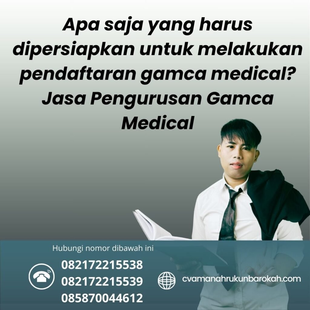 Apa Saja Yang Harus Dipersiapkan Untuk Melakukan Pendaftaran Gamca Medical Jasa Pengurusan Gamca Medical (1)