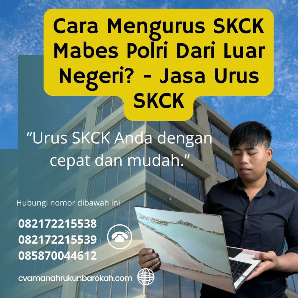 Cara Mengurus Skck Mabes Polri Dari Luar Negeri Jasa Urus Skck