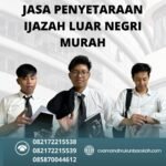 Jasa Penyetaraan Ijazah Luar Negri Murah