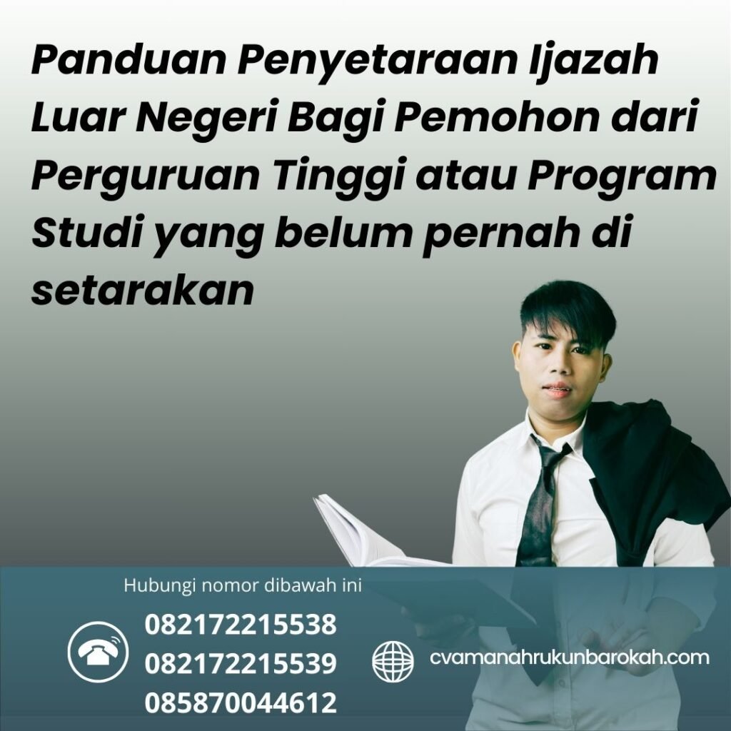 Panduan Penyetaraan Ijazah Luar Negeri Bagi Pemohon dari Perguruan Tinggi atau Program Studi yang belum pernah di setarakan Panduan Penyetaraan Ijazah Luar Negeri bagi Pemohon Dari Perguruan Tinggi Atau Program Studi Yang Belum Pernah Di Setarakan