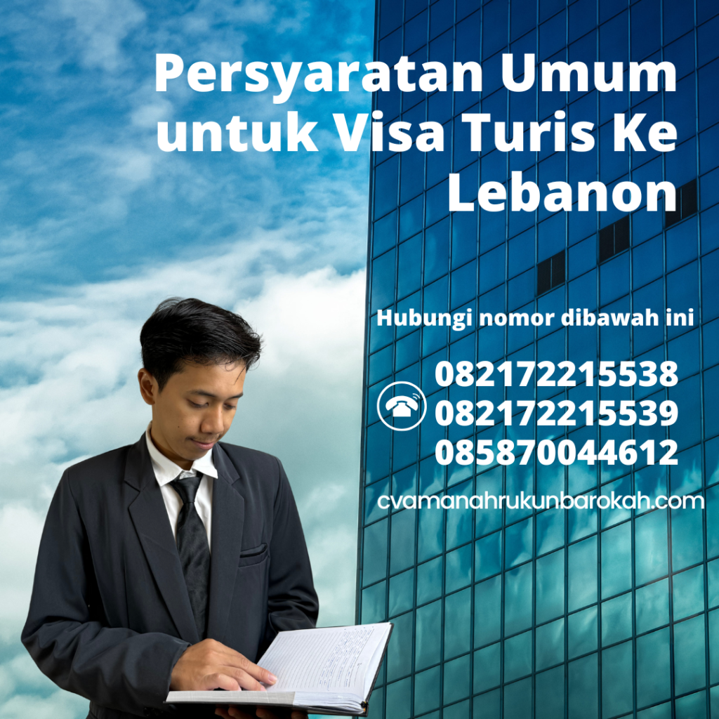 Persyaratan Umum untuk Visa Turis Ke Lebanon Persyaratan Umum Untuk Visa Turis Ke Lebanon