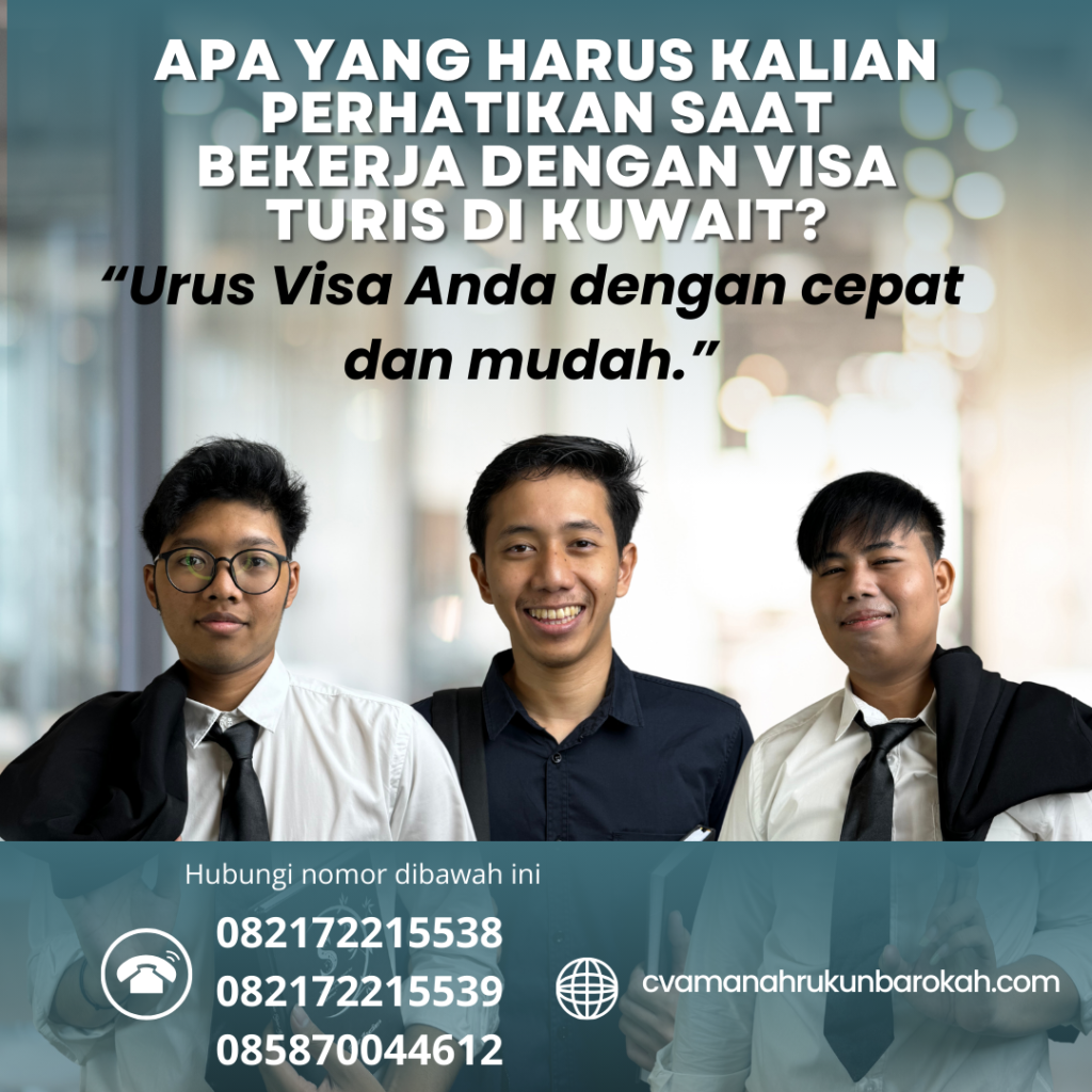 Apa yang Harus Kalian Perhatikan Saat Bekerja dengan Visa Turis di Kuwait Apa Yang Harus Kalian Perhatikan Saat Bekerja Dengan Visa Turis Di Kuwait