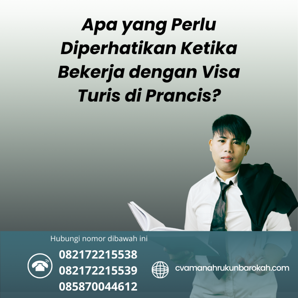 Apa yang Perlu Diperhatikan Ketika Bekerja dengan Visa Turis di Prancis Apa Yang Perlu Diperhatikan Ketika Bekerja Dengan Visa Turis Di Prancis