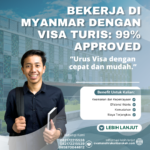 Bekerja Di Myanmar Dengan Visa Turis 99% Approved