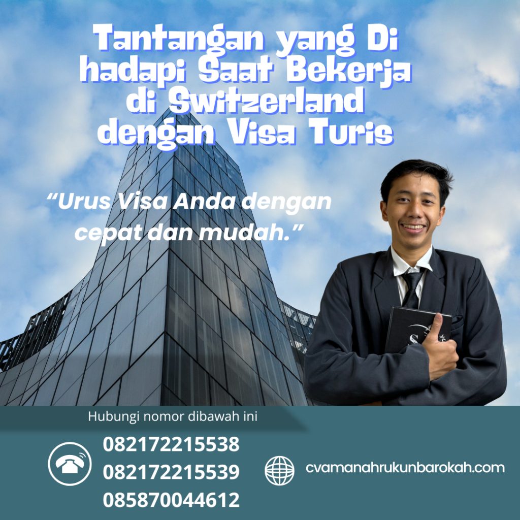 Tantangan Yang Di Hadapi Saat Bekerja Di Switzerland Dengan Visa Turis