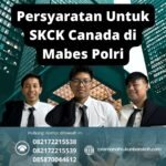 Persyaratan untuk skck canada di mabes polri