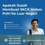 Apakah susah membuat skck mabes polri ke luar negeri