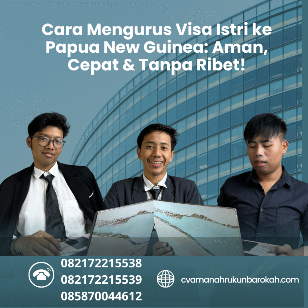 Cara Mengurus Visa Istri ke Papua New Guinea Aman, Cepat & Tanpa Ribet! Cara mengurus visa istri ke papua new guinea aman, cepat & tanpa ribet!