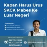 Kapan harus urus skck mabes ke luar negeri