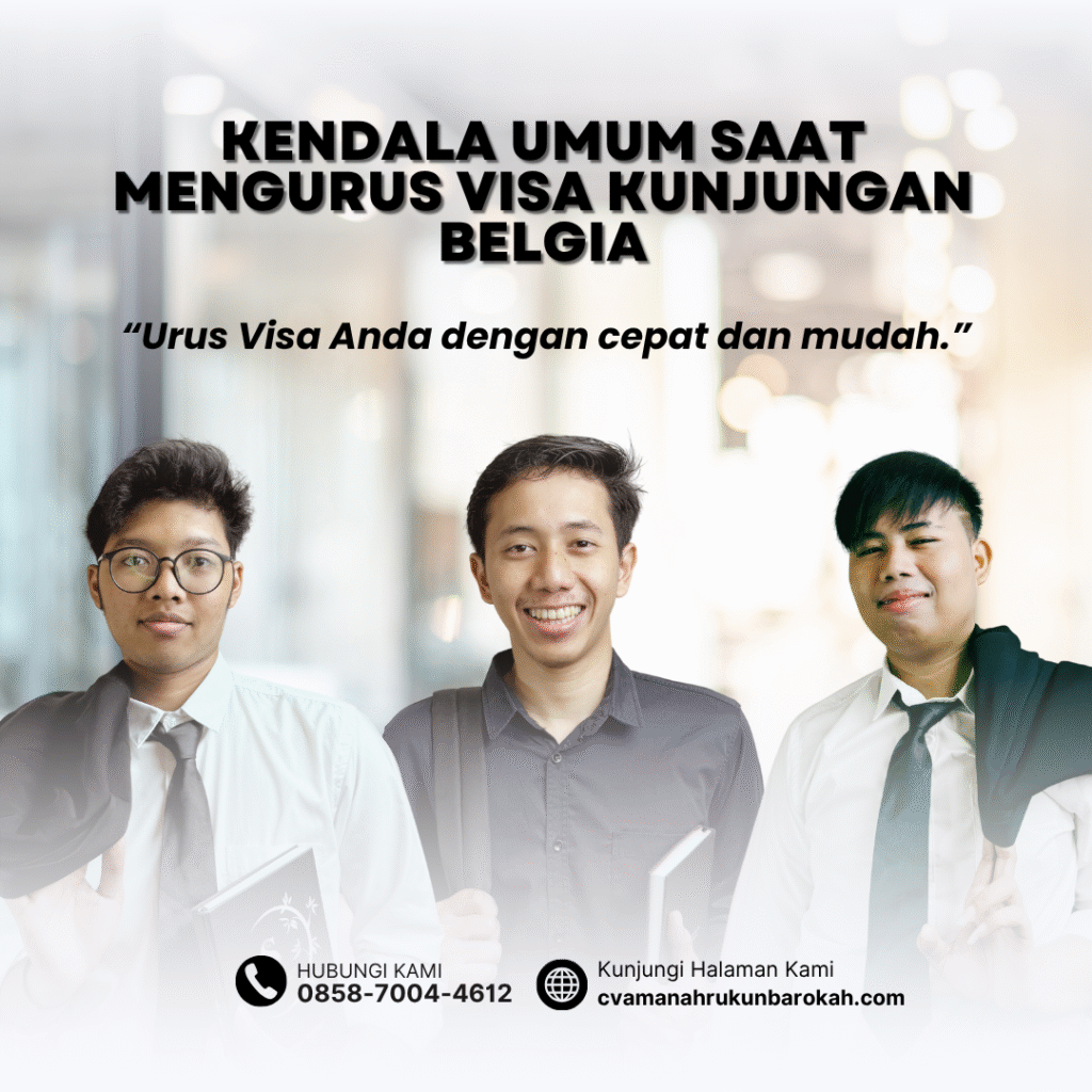 Kendala umum saat mengurus visa kunjungan belgia