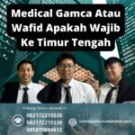Medical gamca atau wafid apakah wajib ke timur tengah