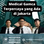 Medical gamca terpercaya yang ada di jakarta