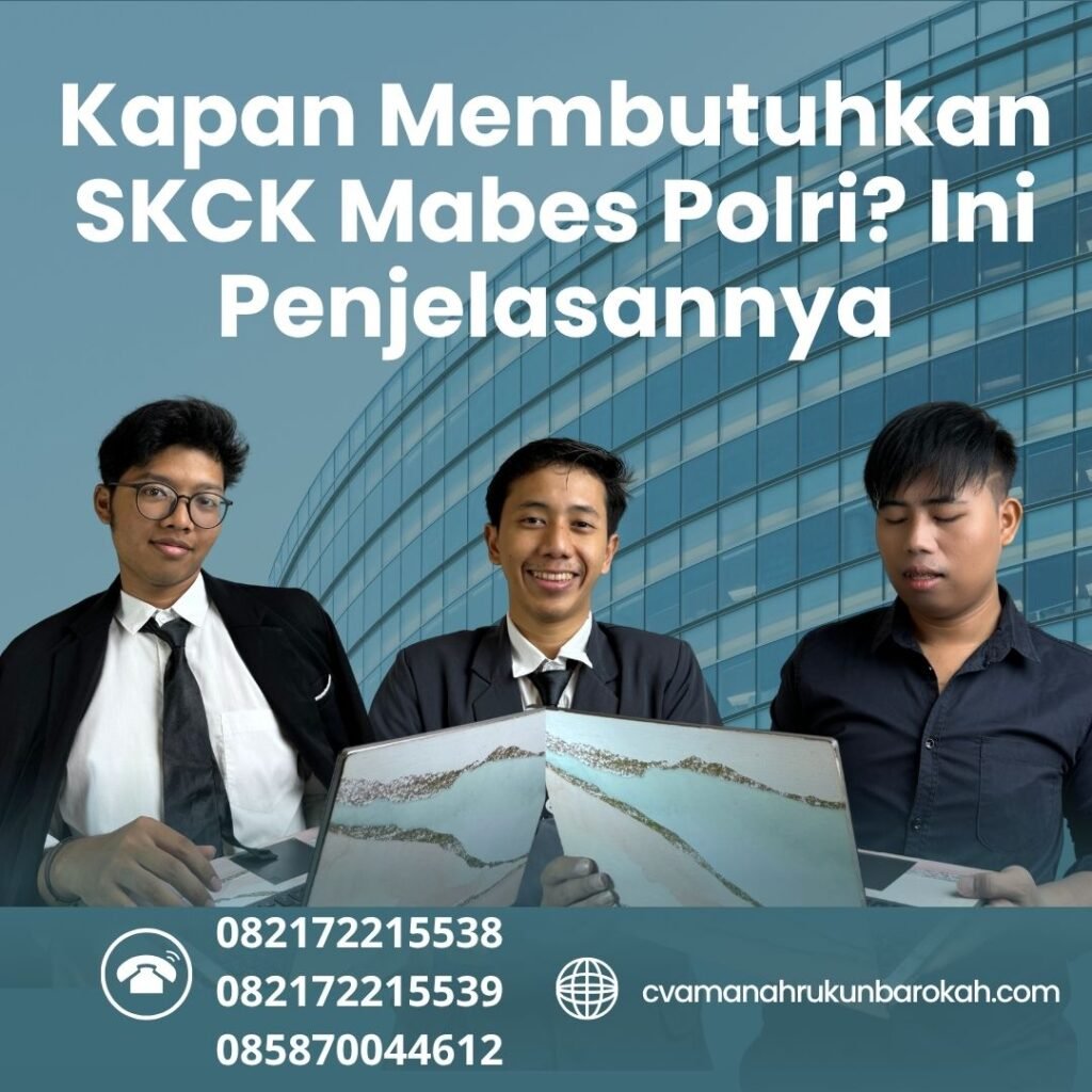 Kapan membutuhkan skck mabes polri ini penjelasannya