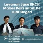 Layanan jasa skck mabes polri untuk ke luar negeri