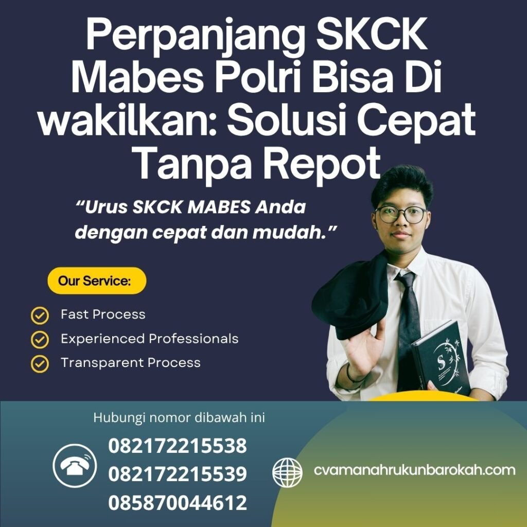 Perpanjang skck mabes polri bisa di wakilkan solusi cepat tanpa repot