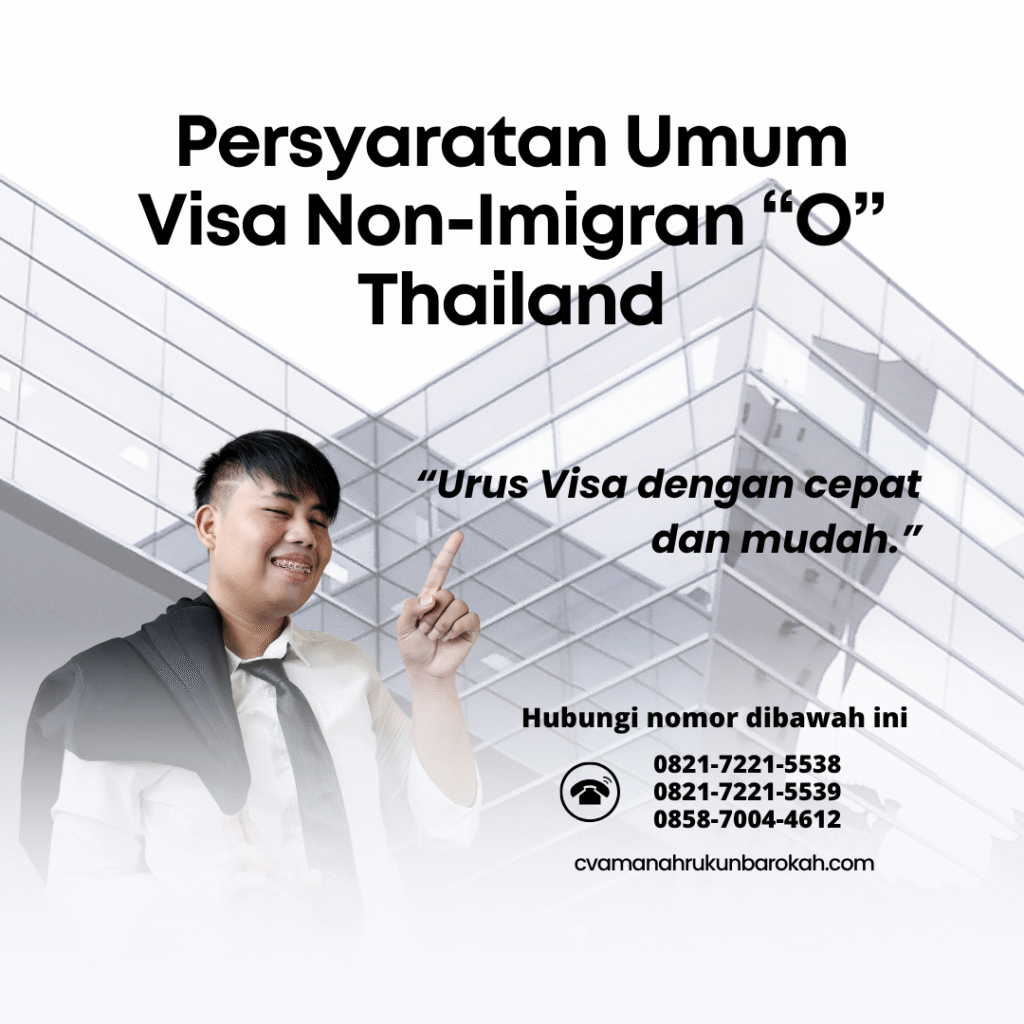 Persyaratan Umum Visa Non-Imigran “O” Thailand Persyaratan umum visa non imigran “o” thailand