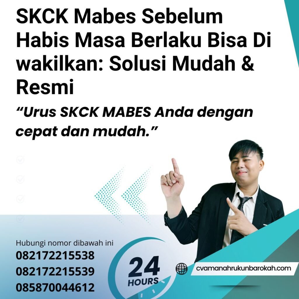 SKCK Mabes Sebelum Habis Masa Berlaku Bisa Di wakilkan Solusi Mudah & Resmi Skck mabes sebelum habis masa berlaku bisa di wakilkan solusi mudah & resmi