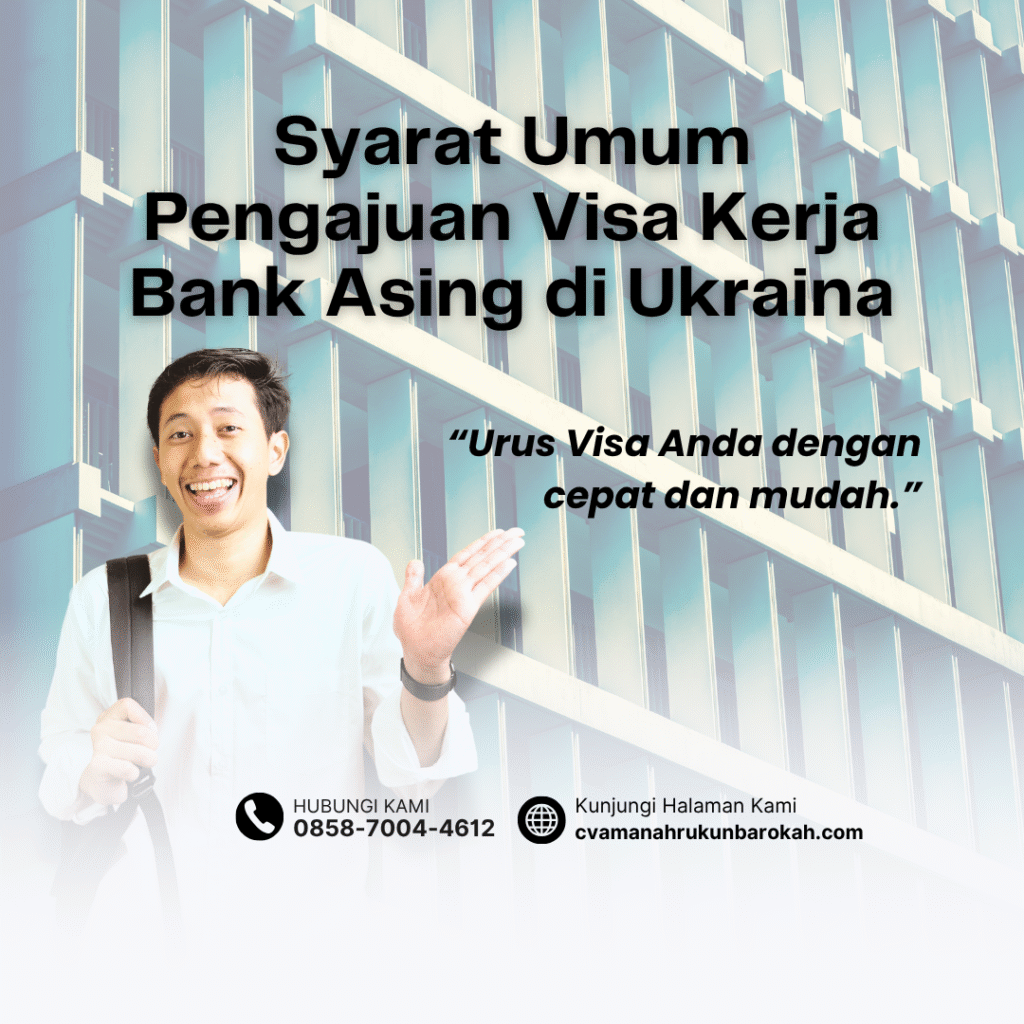 Syarat Umum Pengajuan Visa Kerja Bank Asing di Ukrainayang Di butuhkan untuk Visa Kunjungan Pribadi UkrainaVisa Religius Misionaris Ukraina Syarat umum pengajuan visa kerja bank asing di ukrainayang di butuhkan untuk visa kunjungan pribadi ukrainavisa religius misionaris ukraina
