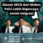 Alasan skck dari mabes polri lebih dipercaya untuk imigrasi