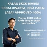 Kalau skck mabes kedaluwarsa, bisa pakai jasa approved 100%