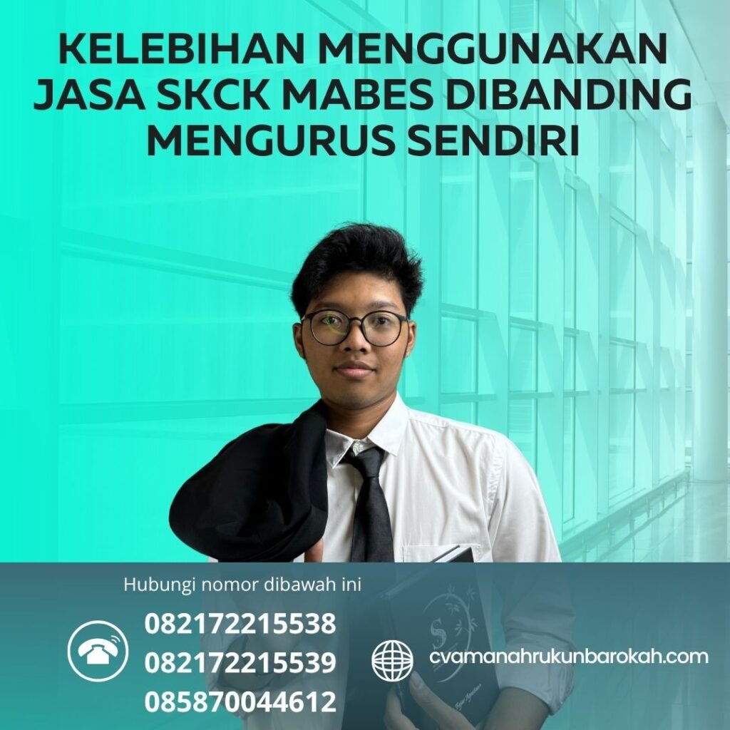 Kelebihan menggunakan jasa skck mabes dibanding mengurus sendiri