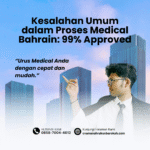 Kesalahan umum dalam proses medical bahrain 99% approved