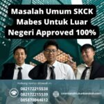 Masalah umum skck mabes untuk luar negeri approved 100%