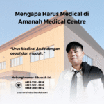 Mengapa harus medical di amanah medical centre