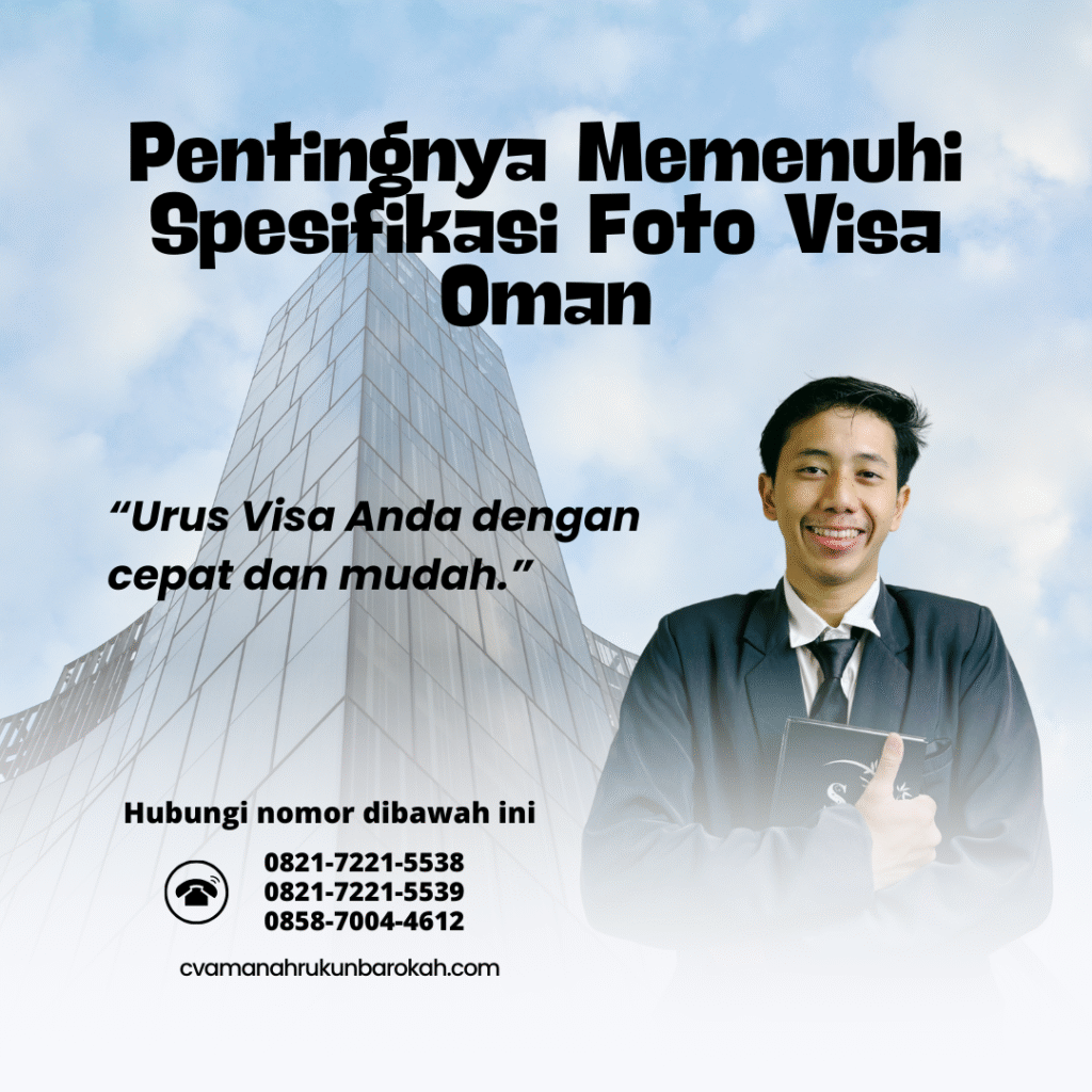 Pentingnya memenuhi spesifikasi foto visa oman