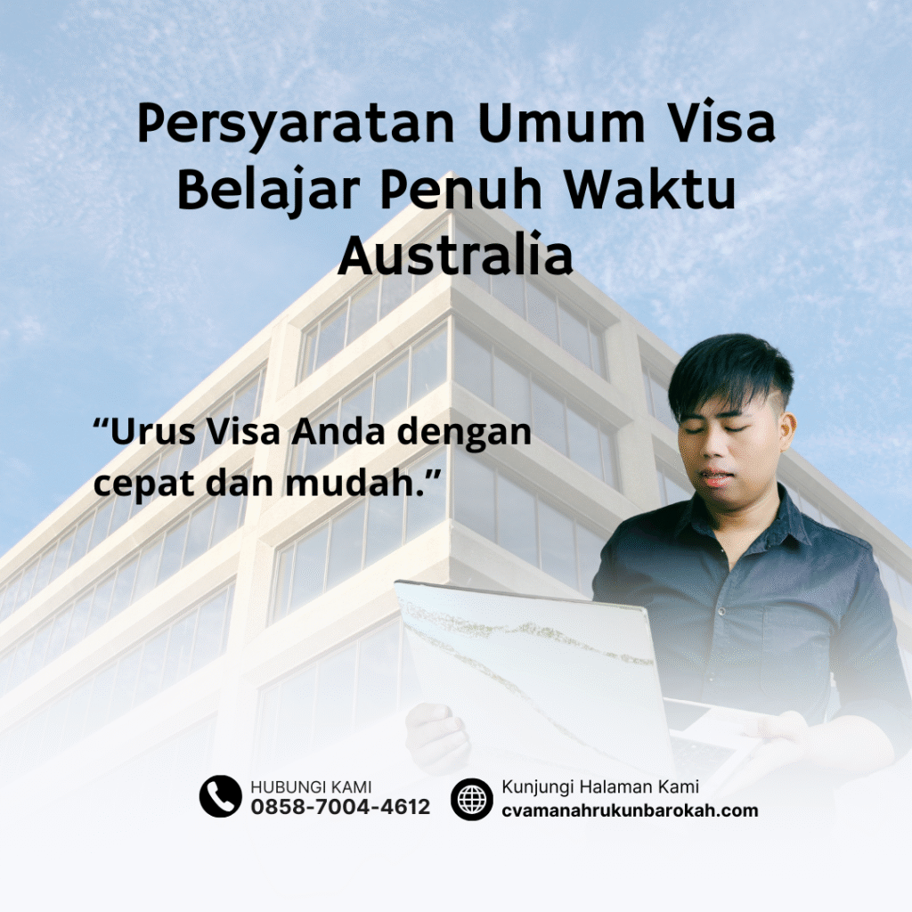 Persyaratan Umum Visa Belajar Penuh Waktu Australia Persyaratan umum visa belajar penuh waktu australia