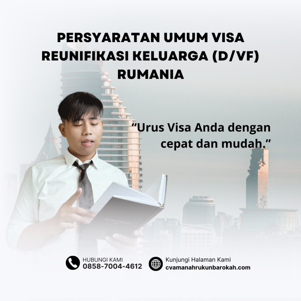 Persyaratan Umum Visa Reunifikasi Keluarga (DVF) Rumania Persyaratan umum visa reunifikasi keluarga (dvf) rumania