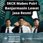 Skck mabes polri banjarmasin lewat jasa resmi
