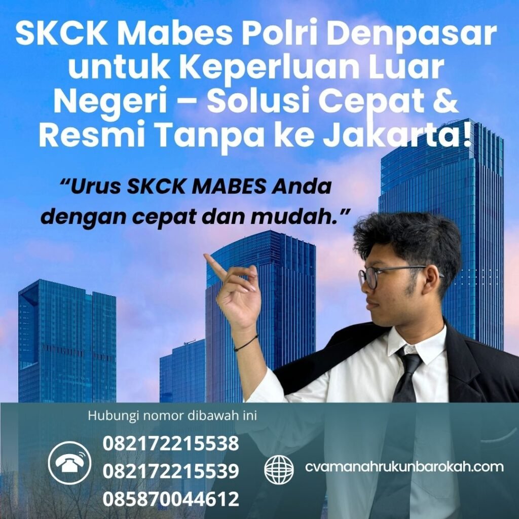 Skck mabes polri denpasar untuk keperluan luar negeri – solusi cepat & resmi tanpa ke jakarta!