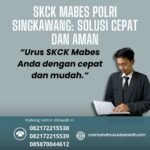 Skck mabes polri singkawang solusi cepat dan aman