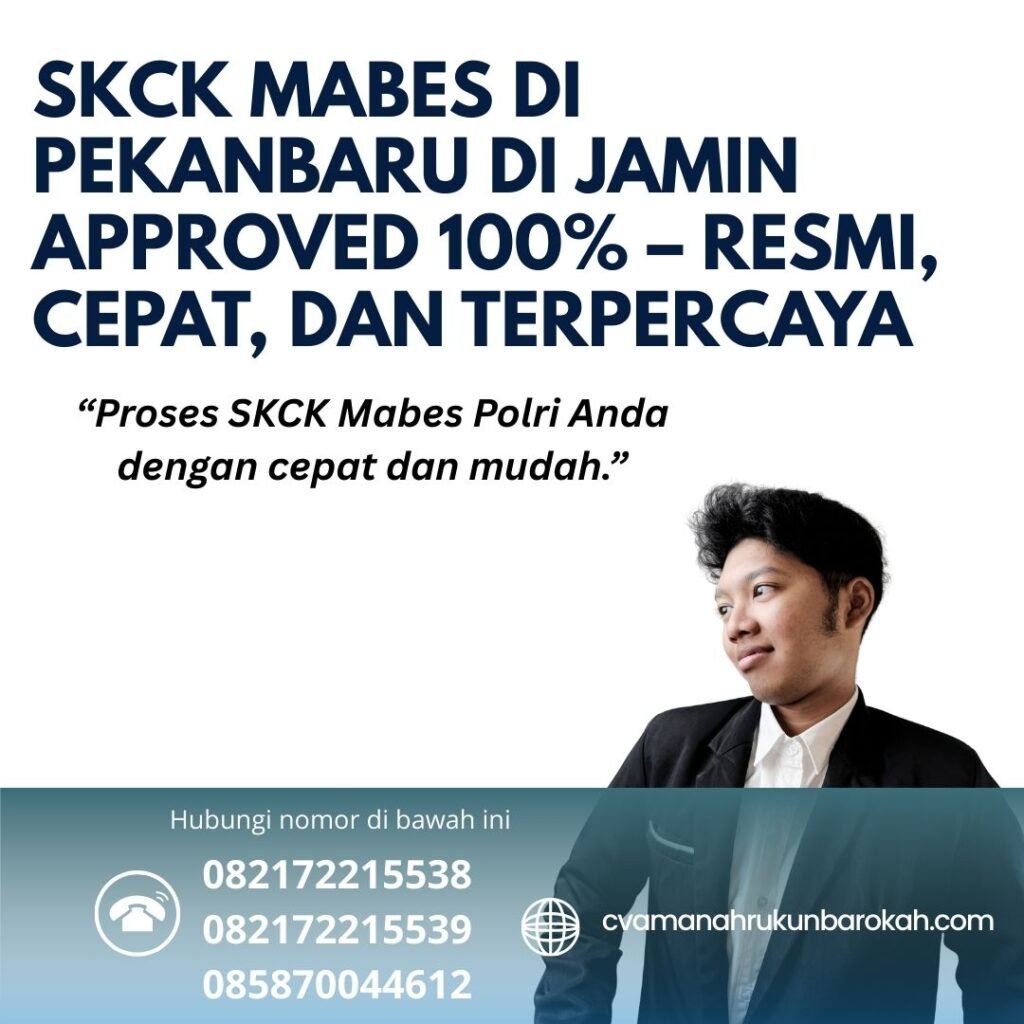 Skck mabes di pekanbaru di jamin approved 100% – resmi, cepat, dan terpercaya