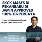 Skck mabes di pekanbaru di jamin approved 100% terpercaya