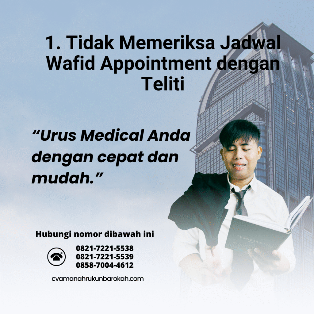 1. tidak memeriksa jadwal wafid appointment dengan teliti