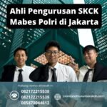 Ahli pengurusan skck mabes polri di jakarta