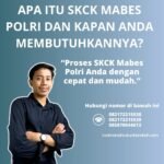 Apa itu skck mabes polri dan kapan anda membutuhkannya